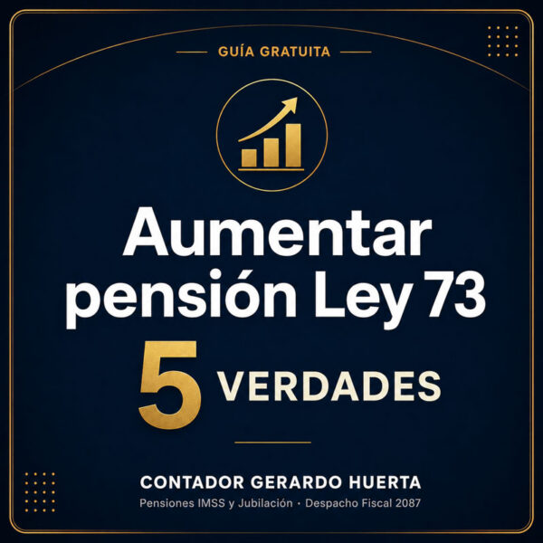 Aumentar pensión Ley 73: 5 verdades del IMSS